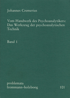 Vom Handwerk des Psychoanalytikers: Das Werkzeug der psychoanalytischen Technik. Band 1 von Cremerius,  Johannes, Holzboog,  Eckhart