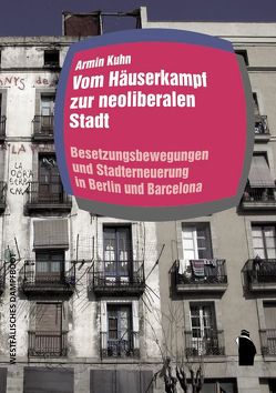 Vom Häuserkampf zur neoliberalen Stadt von Kuhn,  Armin