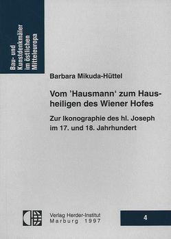 Vom ‚Hausmann‘ zum Hausheiligen des Wiener Hofes von Mikuda-Hüttel,  Barbara