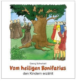 Vom heiligen Bonifatius den Kindern erzählt von Leberer,  Siegrid, Schwikart,  Georg