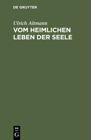 Vom heimlichen Leben der Seele von Altmann,  Ulrich