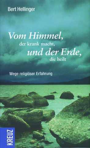 Vom Himmel, der krank macht, und der Erde, die heilt von Hellinger,  Bert