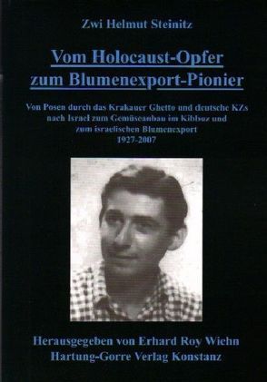 Vom Holocaust-Opfer zum Blumenexport-Pionier von Steinitz,  Zwi H, Wiehn,  Erhard R