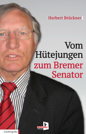 Vom Hütejungen zum Bremer Senator von Brückner,  Herbert