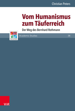 Vom Humanismus zum Täuferreich von Frank,  Günter, Gordon,  Bruce, Lamberigts,  Mathijs, Mahlmann-Bauer,  Barbara, Peters,  Christian, Rasmussen,  Tarald, Schilling,  Johannes, Tóth,  Zsombor, Wassilowsky,  Günther, Westphal,  Siegrid, Whitford,  David M.