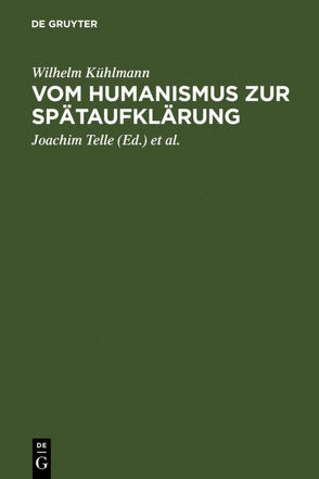 Vom Humanismus zur Spätaufklärung von Kühlmann,  Wilhelm, Telle,  Joachim, Vollhardt,  Friedrich, Wiegand,  Hermann