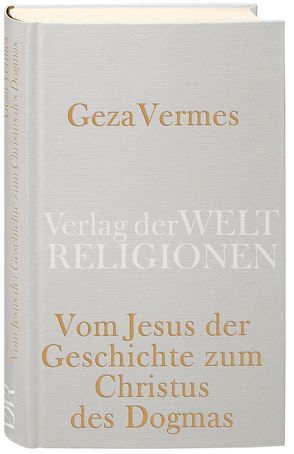 Vom Jesus der Geschichte zum Christus des Dogmas von Thornton,  Claus-Jürgen, Vermes,  Geza
