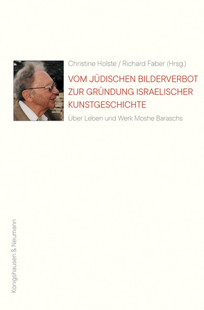 Vom jüdischen Bilderverbot zur Gründung israelischer Kunstgeschichte von Faber,  Richard, Holste,  Christine