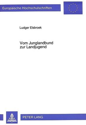 Vom Junglandbund zur Landjugend von Elsbroek,  Ludger