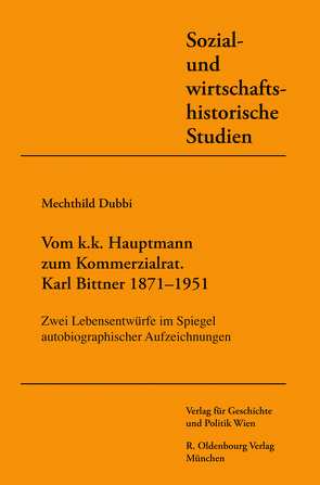 Vom k. u. k. Hauptmann zum Kommerzialrat. Karl Bittner (1871-1951) von Dubbi,  Mechthild