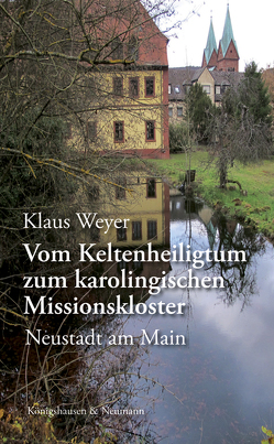 Vom Keltenheiligtum zum karolingischen Missionskloster von Weyer,  Klaus