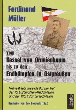 Vom Kessel von Oranienbaum bis zu den Endkämpfen in Ostpreußen von Müller,  Ferdinand, Rosowski,  Udo