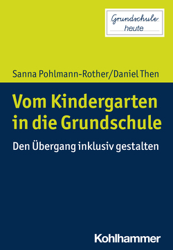 Vom Kindergarten in die Grundschule von Lange,  Sarah Désirée, Pohlmann-Rother,  Sanna, Then,  Daniel