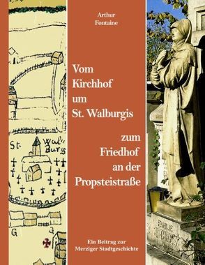 Vom Kirchhof um St. Walburgis zum Friedhof an der Propsteistraße von Fontaine,  Arthur