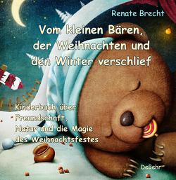 Vom kleinen Bären, der Weihnachten und den Winter verschlief – Ein Kinderbuch über Freundschaft, Natur und die Magie des Weihnachtsfestes von Brecht,  Renate