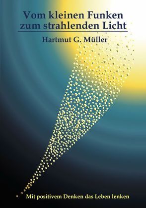 Vom kleinen Funken zum strahlenden Licht von Müller,  Hartmut G.