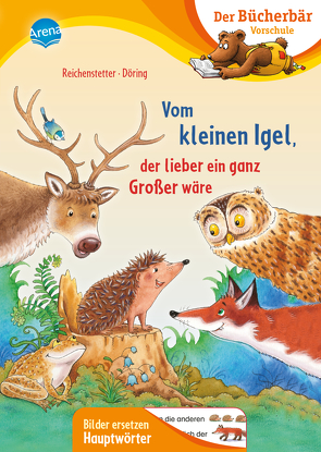 Vom kleinen Igel, der lieber ein ganz Großer wäre von Döring,  Hans Günther, Reichenstetter,  Friederun