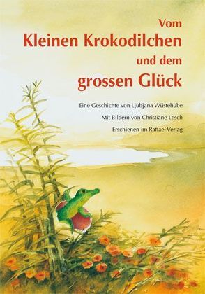 Vom Kleinen Krokodilchen und dem grossen Glück von Lesch,  Christiane, Wüstehube,  Ljubjana