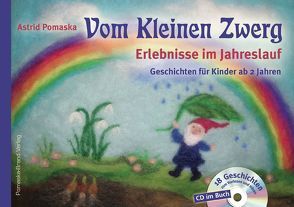 Vom Kleinen Zwerg (Bd.1): Erlebnisse im Jahreslauf (mit CD) von Pomaska,  Astrid