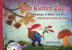 Vom Kleinen Zwerg (Bd.2): Abenteuer in Wald und Wiese (mit CD) von Pomaska,  Astrid