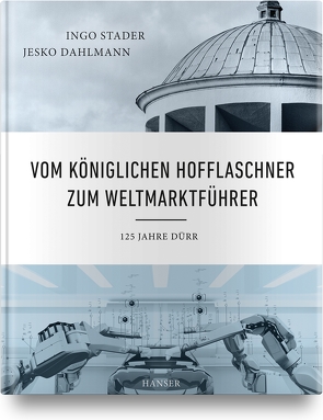 Vom Königlichen Hofflaschner zum Weltmarktführer von Dahlmann,  Jesko, Stader,  Ingo