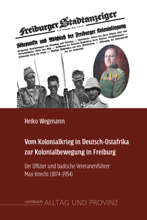 Vom Kolonialkrieg in Deutsch-Ostafrika zur Kolonialbewegung in Freiburg von Wegmann,  Heiko