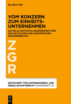 Vom Konzern zum Einheitsunternehmen von Bergmann,  Alfred, Drescher,  Ingo, Fleischer,  Holger, Goette,  Wulf, Harbarth,  Stephan, Hommelhoff,  Peter, Krieger,  Gerd, Merkt,  Hanno, Teichmann,  Christoph, Vetter,  Jochen, Weller,  Marc-Philippe, Wicke,  Hartmut