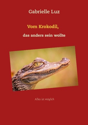 Vom Krokodil, das anders sein wollte von Luz,  Gabrielle