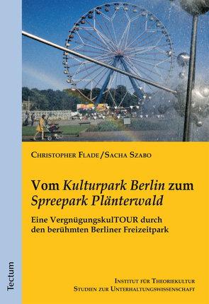 Vom „Kulturpark Berlin“ zum „Spreepark Plänterwald“ von Flade,  Christopher, Szabo,  Sacha