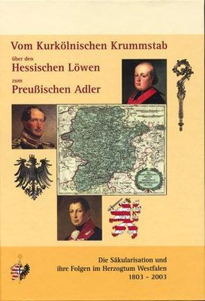 Vom Kurkölnischen Krummstab über den Hessischen Löwen zum Preußischen Adler von Becker,  Günther, Conrad,  Horst, Cronau,  Günter, Deisting,  Heinrich J, Föckeler,  Norbert, Follmann,  Bernd, Glüber,  Wolfgang, Gosmann,  Michael, Hermes,  P Michael, Höffer,  Otto, Kleine,  Peter M, Klueting,  Harm, Köhne,  Reinhard, Lange,  Dietmar, Lohage,  Gerhard, Maron,  Wolfgang, Pardun,  Heinz, Polenz,  Harald, Quaschny,  Rico, Reissland,  Ingrid, Richter,  Erika, Schäfer,  Gerd, Schmitt,  Michael, Schulte-Hobein,  Jürgen, Selter,  Bernward, Sommer,  Friedhelm, Stemmer,  Johannes, Uhlemann,  Silvia, Vogel,  Hans J, Wolf,  Manfred