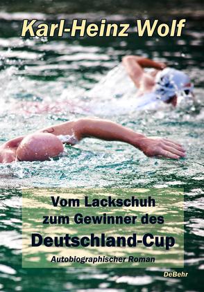 Vom Lackschuh zum Gewinner des Deutschland-Cup – Autobiografischer Roman von DeBehr,  Verlag, Wolf,  Karl-Heinz