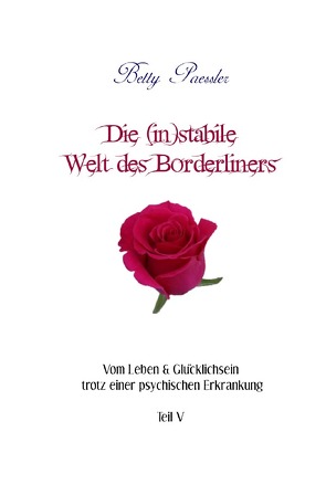 Vom Leben & Glücklichsein trotz einer psychischen Erkrankung / Die (in)stabile Welt des Borderliners von Paessler,  Betty