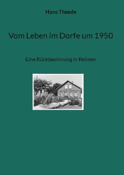 Vom Leben im Dorfe um 1950 von Theede,  Hans