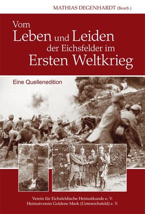 Vom Leben und Leiden der Eichsfelder im Ersten Weltkrieg von Anhalt,  Peter, Degenhardt,  Mathias, Hey,  Anne, Keppler,  Josef, Schmalzl,  Reiner