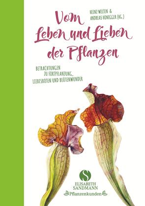 Vom Leben und Lieben der Pflanzen von Honegger,  Andreas, Welten,  Heinz