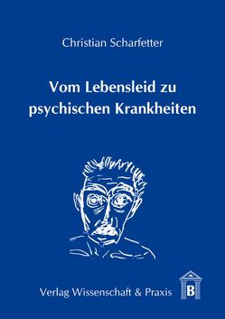 Vom Lebensleid zu psychischen Krankheiten. von Scharfetter,  Christian