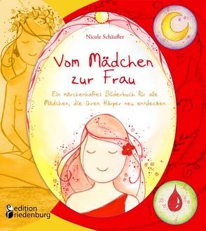 Vom Mädchen zur Frau – Ein märchenhaftes Bilderbuch für alle Mädchen, die ihren Körper neu entdecken von Schäufler,  Nicole