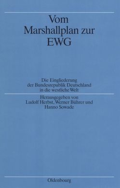 Vom Marshallplan zur EWG von Bührer,  Werner, Herbst,  Ludolf, Sowade,  Hanno