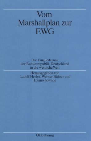Vom Marshallplan zur EWG von Bührer,  Werner, Herbst,  Ludolf, Sowade,  Hanno