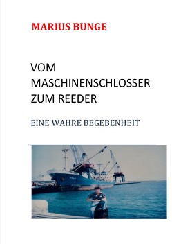 VOM MASCHINENSCHLOSSER ZUM REEDER von Bunge,  Marius