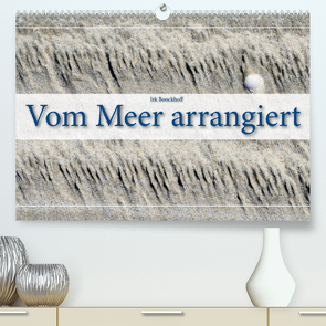 Vom Meer arrangiert (Premium, hochwertiger DIN A2 Wandkalender 2022, Kunstdruck in Hochglanz) von Boockhoff,  Irk