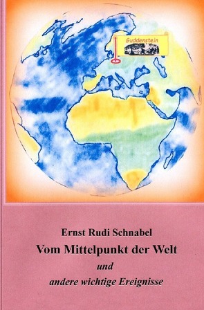 Vom Mittelpunkt der Welt von Schnabel,  Ernst Rudi