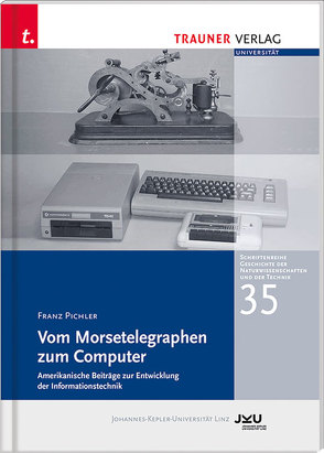 Vom Morsetelegraphen zum Computer, Schriftenreihe Geschichte der Naturwissenschaften und der Technik, Bd. 35 von Pichler,  Franz