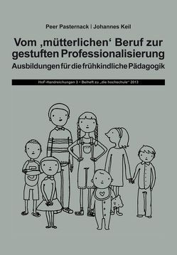 Vom „mütterlichen“ Beruf zur gestuften Professionalisierung von Keil,  Johannes, Pasternack,  Peer
