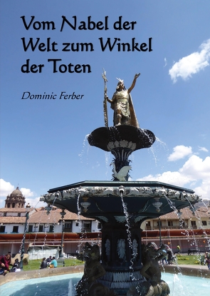 Vom Nabel der Welt zum Winkel der Toten von Ferber,  Dominic