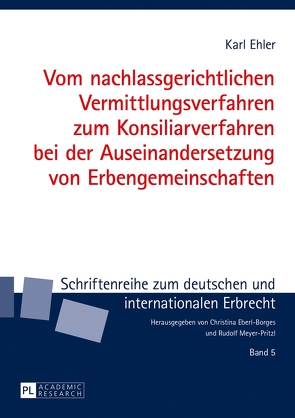 Vom nachlassgerichtlichen Vermittlungsverfahren zum Konsiliarverfahren bei der Auseinandersetzung von Erbengemeinschaften von Ehler,  Karl