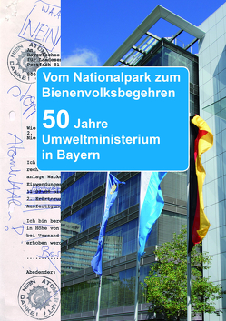 Vom Nationalpark zum Bienenvolksbegehren. 50 Jahre Umweltministerium in Bayern von Moosdiele-Hitzler,  Johannes, Paringer,  Thomas