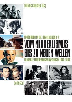 Vom Neorealismus bis zu den Neuen Wellen: filmische Erneuerungsbewegungen 1945-1968 von Christen,  Thomas