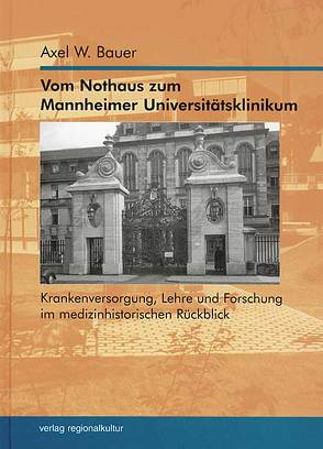 Vom Nothaus zum Mannheimer Universitätsklinikum von Bauer,  Axel W.