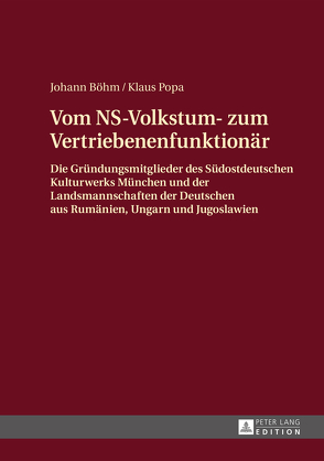 Vom NS-Volkstum- zum Vertriebenenfunktionär von Böhm,  Johann, Popa,  Klaus